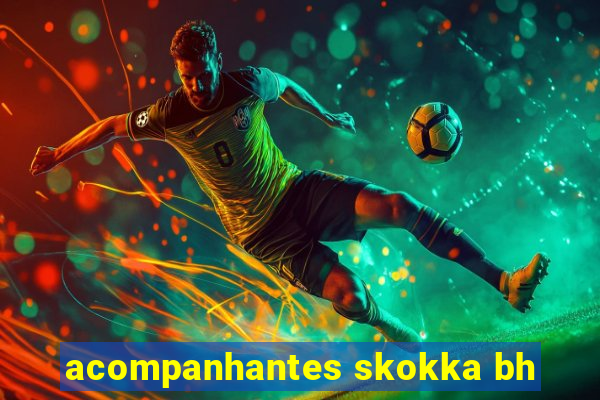 acompanhantes skokka bh